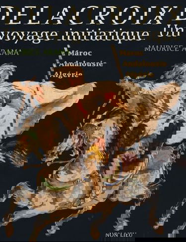 Eugène Delacroix, un voyage initiatique : Maroc, Andalousie, Algérie