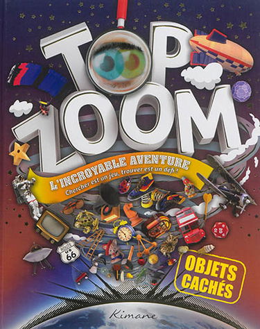 Top zoom, objets cachés : l'incroyable aventure : chercher est un jeu, trouver est un défi !