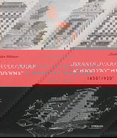 Dessin d'architecture & habitat moderne : 1850-1920