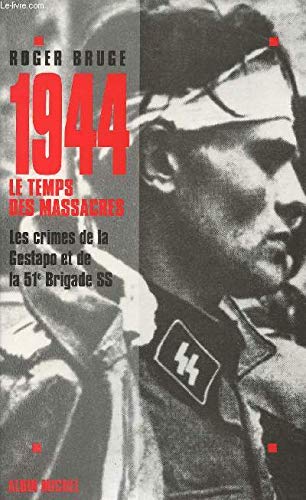1944, le temps des massacres : les crimes de la Gestapo et de la 51e brigade SS