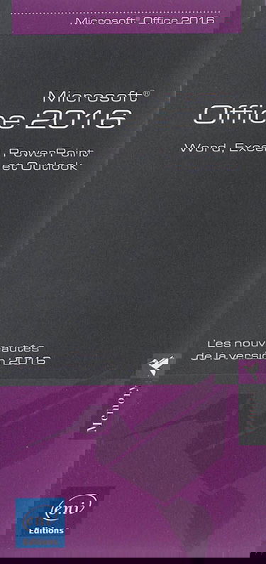 Microsoft Office 2016 : Word, Excel, PowerPoint et Outlook : les nouveautés de la version 2016