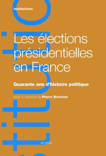 Les élections présidentielles en France : 40 ans d'histoire politique