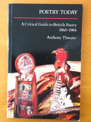 Poetry Today: A Critical Guide to British Poetry 1960 - 1984