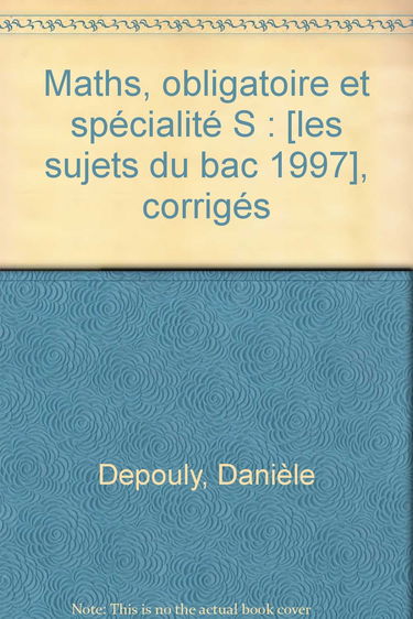 Maths, obligatoire et spécialité S: [les sujets du bac 1997 , corrigés