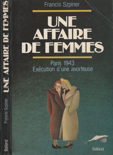 Une Affaire De Femmes. Paris 1943, Execution D'Une Avorteuse