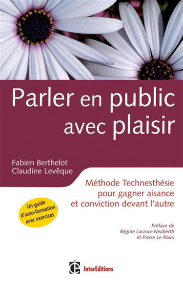 Parler en public avec plaisir : méthode technesthésie pour gagner aisance et conviction devant l'autre