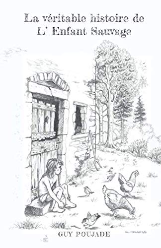 LA VÉRITABLE HISTOIRE DE L'ENFANT SAUVAGE