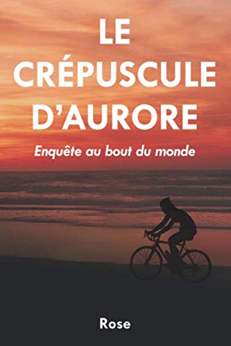 Le Crépuscule d'Aurore: Enquête au bout du monde