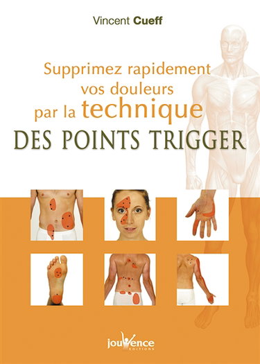 Supprimez rapidement vos douleurs par la technique des points trigger