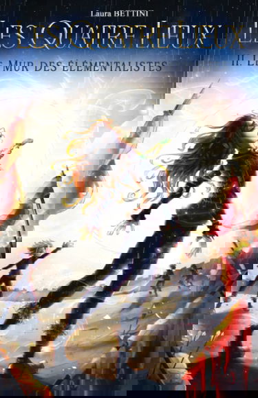 Les Quatre Lieux, tome 2 : Le Mur des élémentalistes: (Saga fantastique)