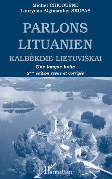 PARLONS LITUANIEN: Kalbékime Lietuviskai Une langue Balte