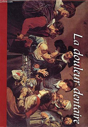 LA DOULEUR DENTAIRE- LE DENT, LE TEMPS ET L'HISTOIRE - LA DENT DANS LA LITTERATURE FRANCAISE - LES DENTS CREVES L'ECRAN - LES VOIES DE LA DOULEUR SONT IMPENETRABLES - LA DENT: LA DOULEUR, LE PATIENT ET LE PRATICIEN - LE TRAITEMENT DE LA DOULEUR