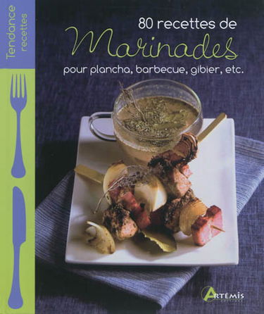 80 recettes de marinades pour plancha, barbecue, gibier, etc.