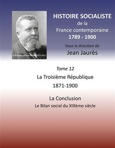 Histoire socialiste de la France contemporaine : Tome XII : La Troisième République 1871-1900, La Conclusion: Le Bilan social du XIXème siècle