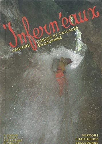 Infern'eaux : canyons, gorges, et cascades en Dauphiné, Vercors, Chartreuse, Bel : ledonne