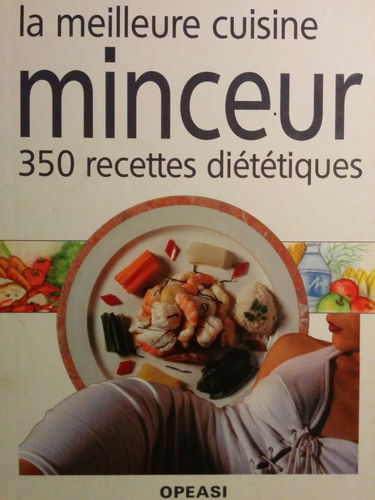 La meilleure cuisine minceur 350 recettes diététiques.