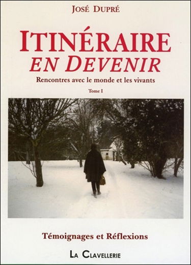 Itinéraire en devenir : rencontres avec le monde et les vivants. Vol. 1. Témoignages et réflexions