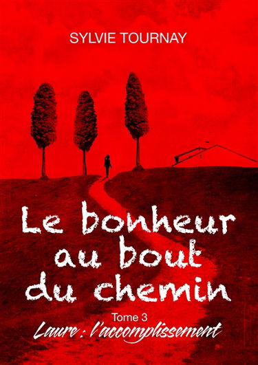 Le bonheur au bout du chemin, 3 : Tome 3, Laure : l'accomplissement