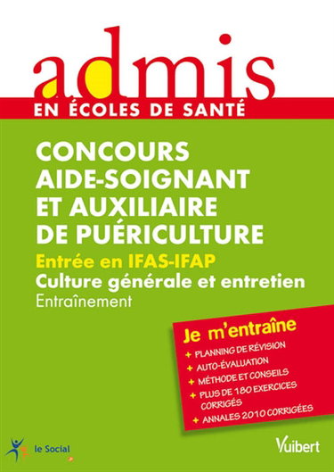 Concours aide-soignant et auxiliaire de puériculture : entrée en IFAS-IFAP, culture générale et entretien : entraînement