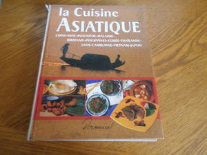 La cuisine asiatique: Chine, Inde, Indonésie, Malaisie, Birmanie, Philippines, Corée, Thaïlande, Laos, Cambodge, Vietnam, Japon