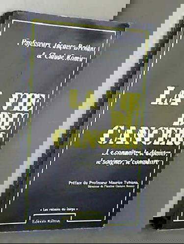 La Vie du cancer : Le connaitre, le dépister, le soigner, le combattre