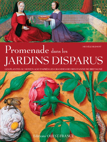 Couverture de Promenade dans les jardins disparus : les plantes au Moyen Age : d'après les Grandes Heures d'Anne de Bretagne, Bibliothèque nationale de France, ms. latin 9474