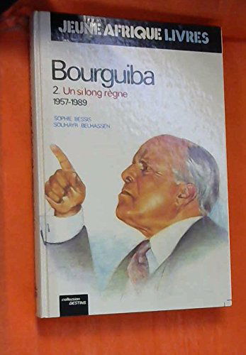 Bourguiba. Vol. 2. Un si long règne : 1957-1989