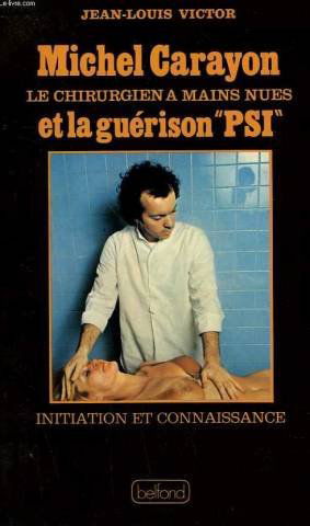 Michel Carayon, le chirurgien à mains nues et la guérison `PSI'