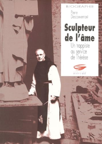 Sculpteur De L'Ame. Un Trappiste Au Service De Therese