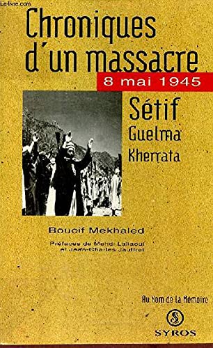 Chroniques d'un massacre, 8 mai 1945 : Sétif, Guelma, Kherrata