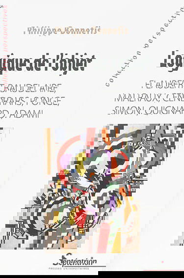 Logique de l'objet : Flaubert, Baudelaire, Malraux, Cendrars, Ponge, Simon, Quignard, Adami