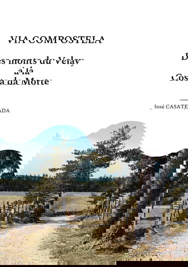 Via Compostela: Des Monts du Velay à la Costa da Morte