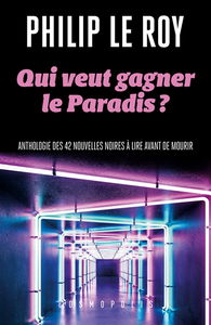 Qui veut gagner le Paradis ? : anthologie des 42 nouvelles noires à lire avant de mourir