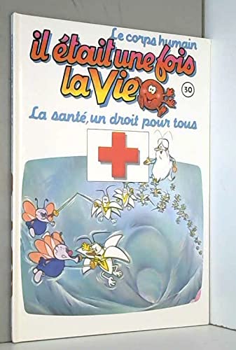 Il etait une fois la vie, le corps humain tome 30 la sante, un droit pour tous