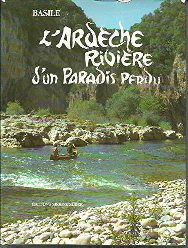 Couverture de L'ARDECHE RIVIERE D'UN PARADIS PERDU.22 PHOTOGRAPHIES EN COULEURS. + 43 N/B. + 5 CROQUIS + 7 CARTES