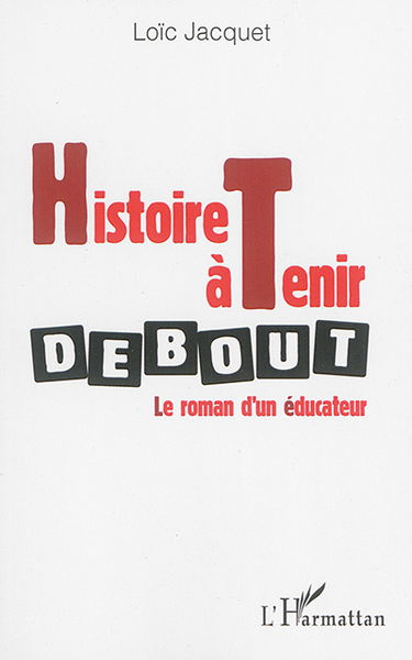 Histoire à tenir debout : le roman d'un éducateur