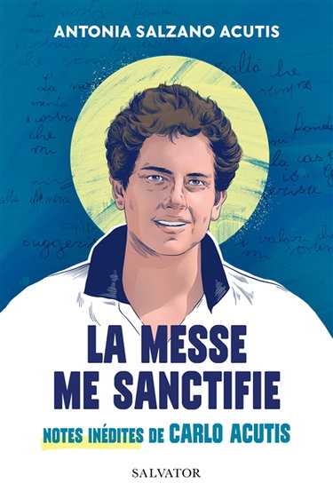 Couverture de La messe me sanctifie : notes inédites de Carlo Acutis