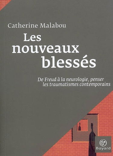 Les nouveaux blessés : de Freud à la neurologie, penser les traumatismes contemporains