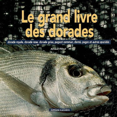 Le grand livre des dorades : dorade royale, dorade rose, dorade grise, pageot commun, denté, pagre et autres sparidés