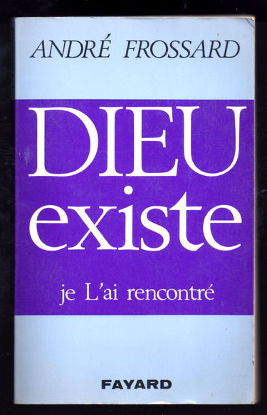 André Frossard. Dieu existe, je l'ai rencontré