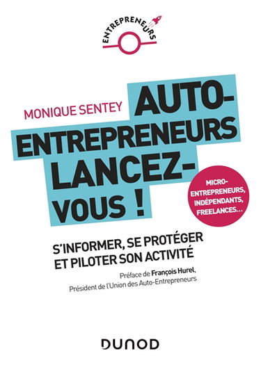 Auto-entrepreneurs, lancez-vous ! : s'informer, se protéger et piloter son activité : micro-entrepreneurs, indépendants, freelances...