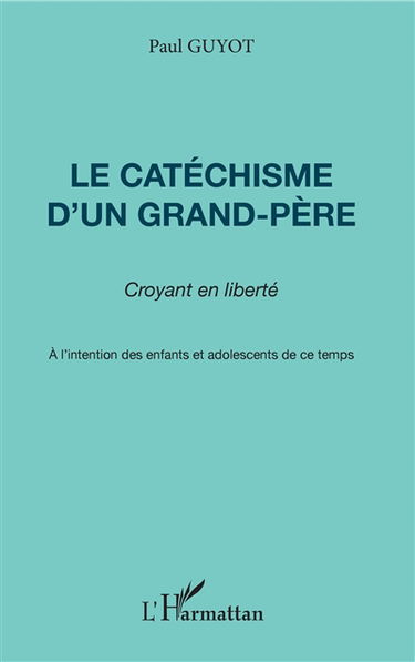 Le catéchisme d'un grand-père : croyant en liberté