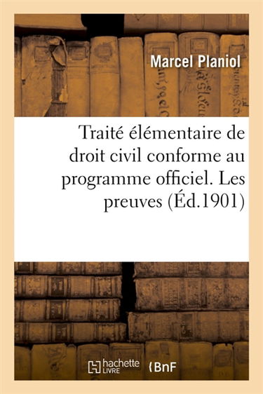 Traité élémentaire de droit civil conforme au programme officiel. Les preuves : théorie générale des obligations, les contrats, privilèges et hypothèques