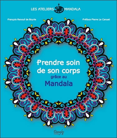 Les ateliers mandala. Prendre soin de son corps grâce au mandala