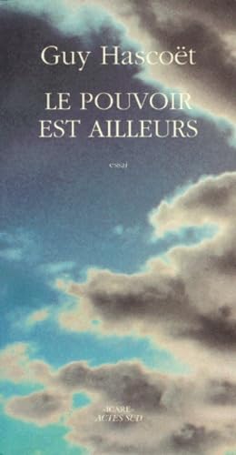 Le pouvoir est ailleurs : essai