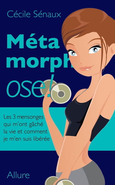 MetamorphOSE: Les 3 mensonges qui m'ont gache la vie et comment je m'en suis liberee