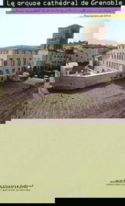 Le groupe cathédral de Grenoble: Baptistère, cathédrale Notre-Dame, église Saint-Hugues, palais épiscopal