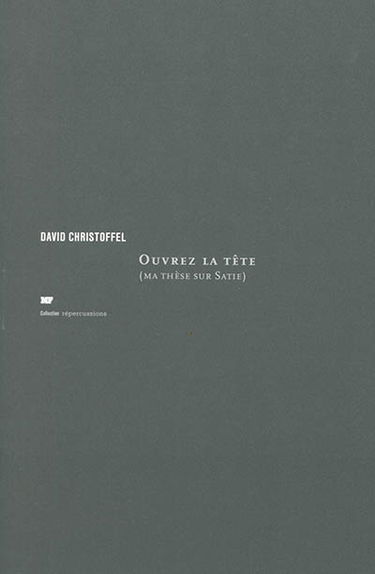 Ouvrez la tête (ma thèse sur Satie)