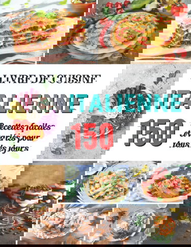 Livre de cuisine italienne: 150 Recettes faciles et variés Pour tous les jours