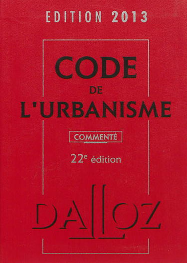Code de l'urbanisme : commenté : édition 2013